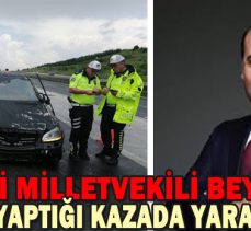 İYİ PARTİ MİLLETVEKİLİ BEYAZ BOLU’DA YAPTIĞI KAZADA YARALANDI