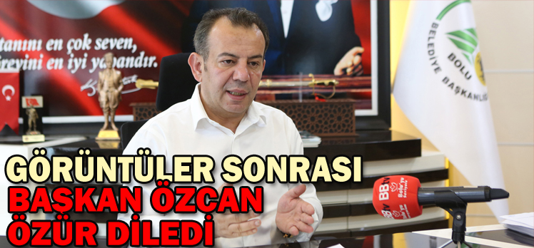 “Görüntüleri izleyen tüm vatandaşlarımızdan Bolu Belediye Başkanı olarak özür diliyorum”