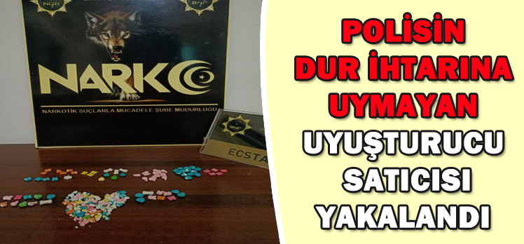 POLİSİN DUR İHTARINA UYMAYAN UYUŞTURUCU  SATICISI YAKALANDI