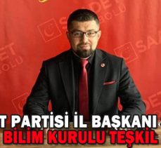 SAADET PARTİSİ İL BAŞKANI SAYIN;”EKONOMİ BİLİM KURULU TEŞKİL EDİLMEDİ”