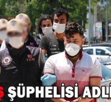 3 DEAŞ ŞÜPHELİSİ ADLİYE’DE