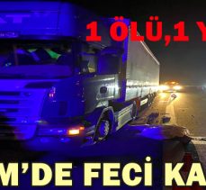 TEM’DE FECİ KAZA: 1 ÖLÜ,1 YARALI