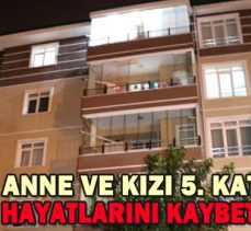 BOLU’DA ANNE VE KIZI 5. KATTAN DÜŞEREK HAYATLARINI KAYBETTİLER