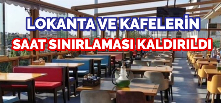 LOKANTA VE KAFELERİN SAAT KISITLAMASI KALDIRILDI