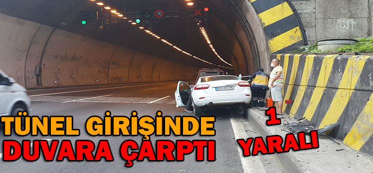 TÜNEL GİRİŞİNDE DUVARA ÇARPTI: 1 YARALI