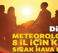 Meteorolojiden 8 il için kritik sıcak hava uyarısı