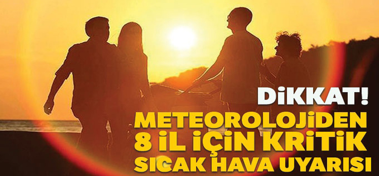 Meteorolojiden 8 il için kritik sıcak hava uyarısı