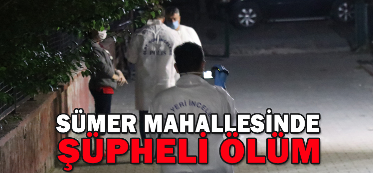 Sümer Mahallesinde Şüpheli Ölüm