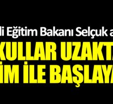 OKULLAR UZAKTAN EĞİTİMLE AÇILIYOR