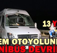 TEM OTOYOLUNDA MİNİBÜS DEVRİLDİ: 13 YARALI