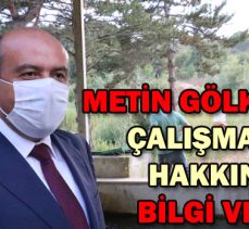 METİN GÖLKÖYDEKİ ÇALIŞMALAR  HAKKINDA BİLGİ VERDİ