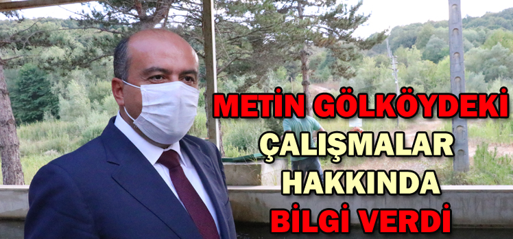 METİN GÖLKÖYDEKİ ÇALIŞMALAR  HAKKINDA BİLGİ VERDİ