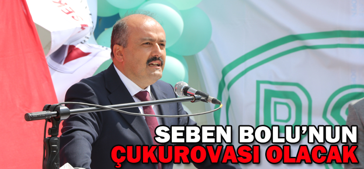 SEBEN BOLU’NUN ÇUKUROVASI OLACAK