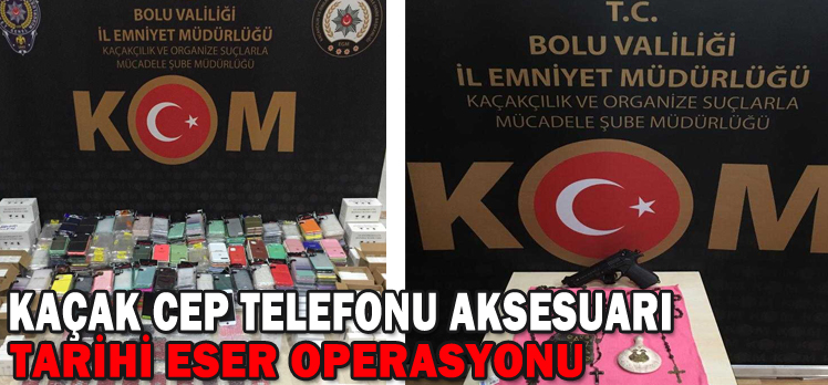 KAÇAK CEP TELEFONU AKSESUARI TARİHİ ESER OPERASYONU