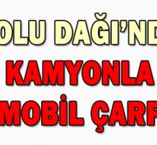 BOLU DAĞI’NDA KAMYONLA OTOMOBİL ÇARPIŞTI