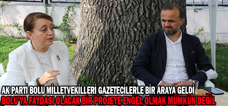 AK PARTİ BOLU MİLLETVEKİLLERİ GAZETECİLERLE BİR ARAYA GELDİ