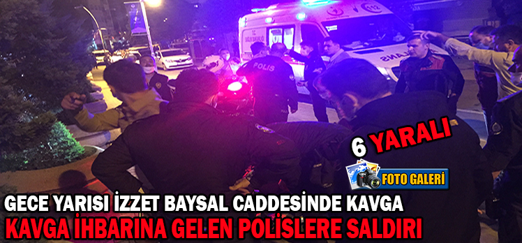 GECE YARISI İZZET BAYSAL CADDESİNDE KAVGA: 6 YARALI