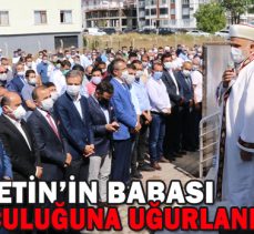 FATİH METİN’İN BABASI SON YOLCULUĞUNA UĞURLANDI