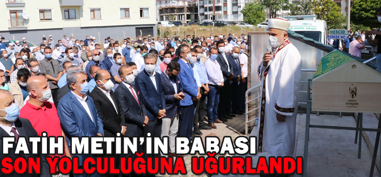 FATİH METİN’İN BABASI SON YOLCULUĞUNA UĞURLANDI