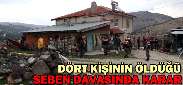 DÖRT KİŞİNİN ÖLDÜĞÜ SEBEN DAVASINDA KARAR