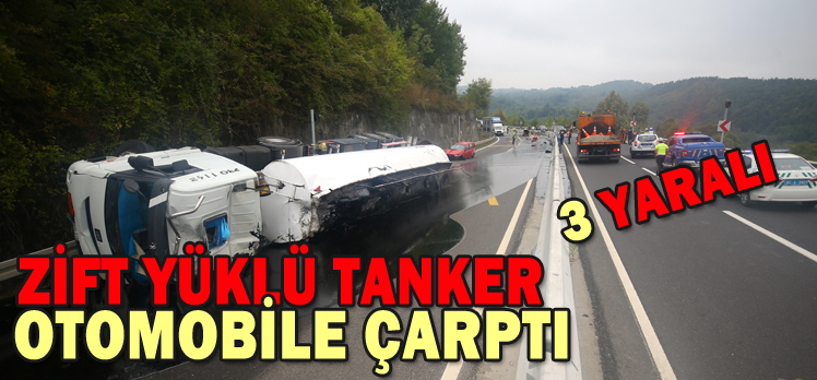 ZİFT YÜKLÜ TANKER OTOMOBİLE ÇARPTI: 3 YARALI