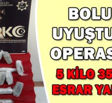 BOLU’DA UYUŞTURUCU OPERASYONU