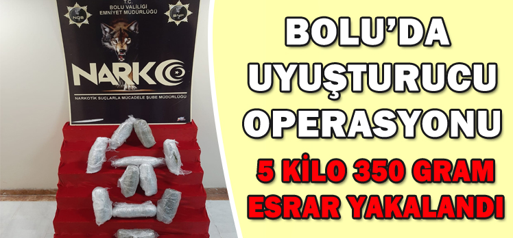 BOLU’DA UYUŞTURUCU OPERASYONU