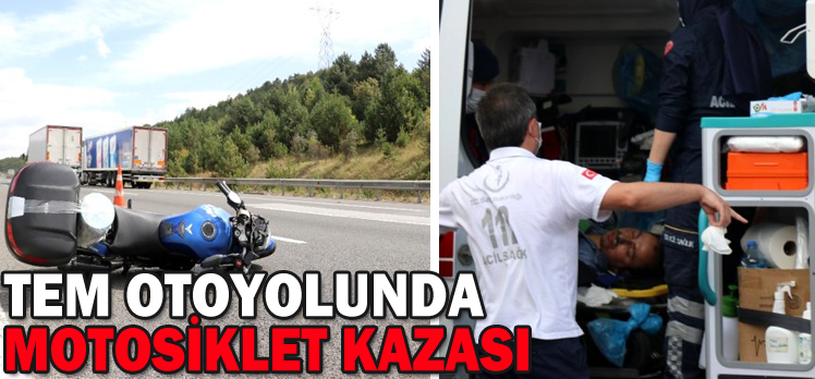 TEM OTOYOLUNDA MOTOSİKLET KAZASI