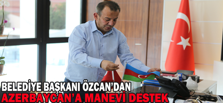 BELEDİYE BAŞKANI ÖZCAN’DAN AZERBAYCAN’A MANEVİ DESTEK