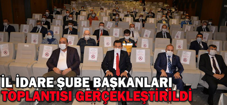 İl İdare Şube Başkanları Toplantısı gerçekleştirildi