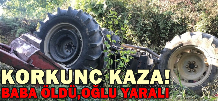 BOLU’DA TRAKTÖR KAZASI: 1,ÖLÜ,1 YARALI