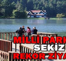 MİLLİ PARKLARA SEKİZ AYDA REKOR ZİYARETÇİ