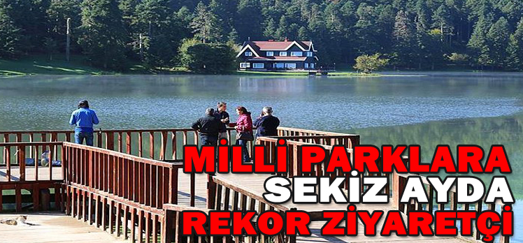 MİLLİ PARKLARA SEKİZ AYDA REKOR ZİYARETÇİ