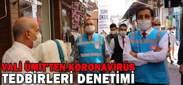 VALİ ÜMİT’TEN KORONAVİRÜS TEDBİRLERİ DENETİMİ