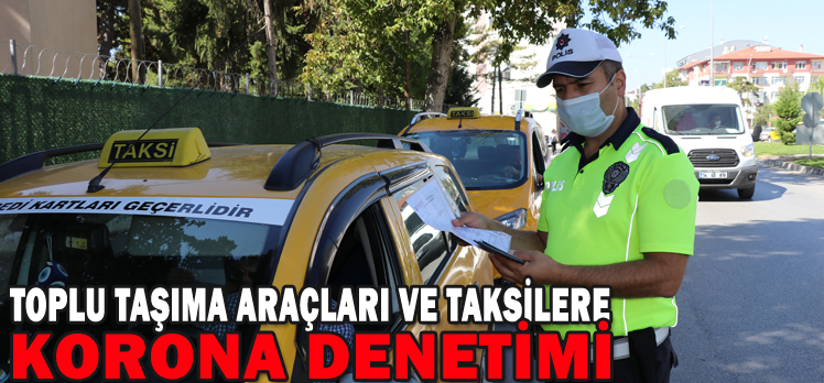 TOPLU TAŞIMA ARAÇLARI VE TAKSİLERE KORONA DENETİMİ