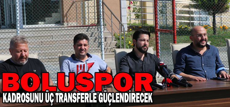 BOLUSPOR KADROSUNU ÜÇ TRANSFERLE GÜÇLENDİRECEK