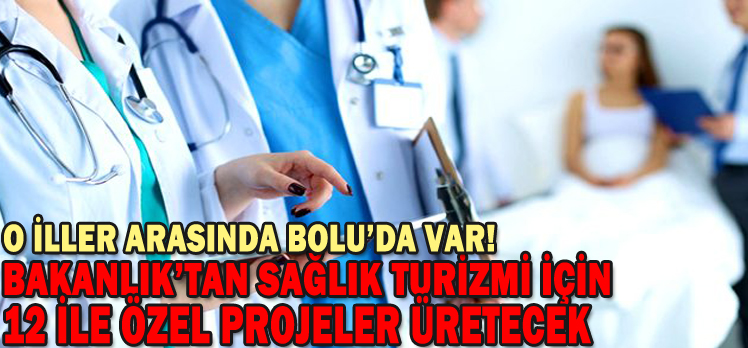 Sağlık Bakanlığı, sağlık turizmi için 12 ile özel projeler üretecek