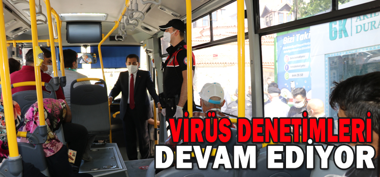 VİRÜS DENETİMLERİ DEVAM EDİYOR