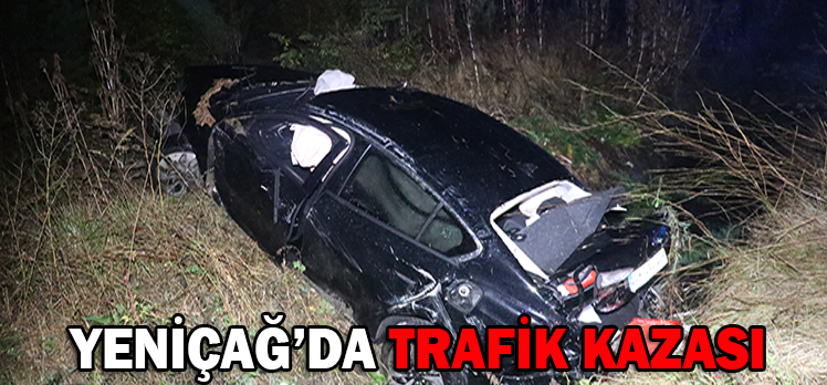 YENİÇAĞ’DA TRAFİK KAZASI