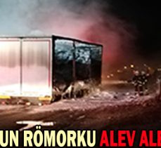 KAMYONUN RÖMORKU ALEV ALEV YANDI