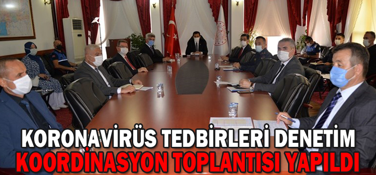 KORONAVİRÜS TEDBİRLERİ DENETİM KOORDİNASYON TOPLANTISI YAPILDI