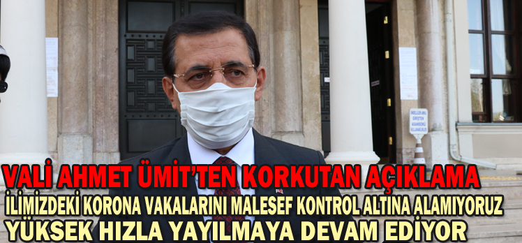 VALİ AHMET ÜMİT’TEN KORKUTAN AÇIKLAMA