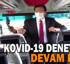 KOVİD-19 DENETİMLERİ DEVAM EDİYOR