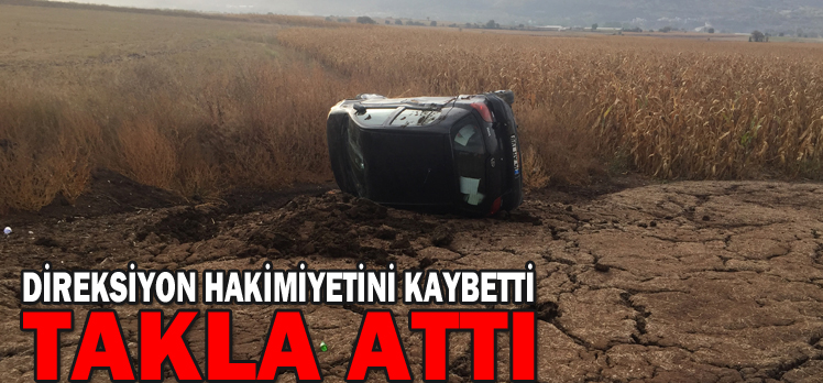 DİREKSİYON HAKİMİYETİNİ KAYBETTİ/ TAKLA ATTI