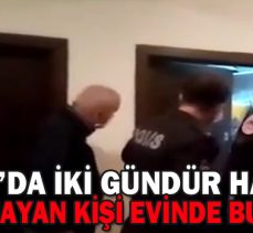 BOLU’DA İKİ GÜNDÜR HABER ALINAMAYAN KİŞİ EVİNDE BULUNDU