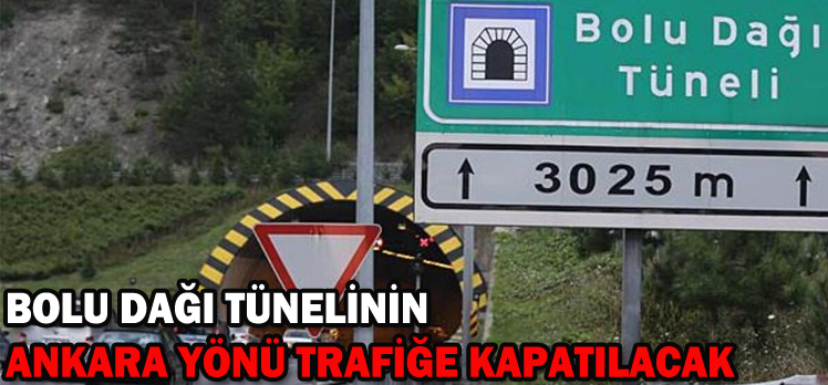 BOLU DAĞI TÜNELİNİN  ANKARA YÖNÜ TRAFİĞE KAPATILACAK