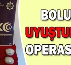 BOLU’DA UYUŞTURUCU OPERASYONU