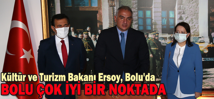 BAKAN ERSOY:”BOLU ÇOK İYİ BİR NOKTADA”