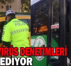 KORONAVİRÜS DENETİMLERİ DEVAM EDİYOR