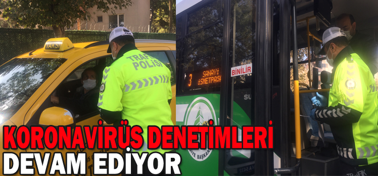 KORONAVİRÜS DENETİMLERİ DEVAM EDİYOR